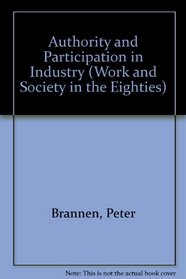 Authority and Participation in Industry (Work and Society in the Eighties)