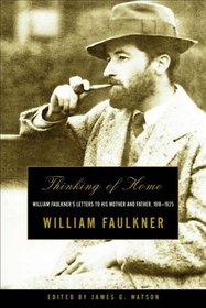 Thinking of Home: William Faulkner's Letters to His Mother and Father, 1918-1925