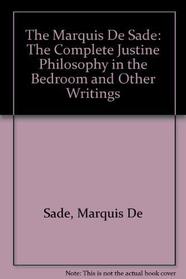 The Complete Justine: Philosophy in the Bedroom and Other Writings