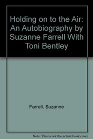 Holding on to the Air: An Autobiography by Suzanne Farrell With Toni Bentley