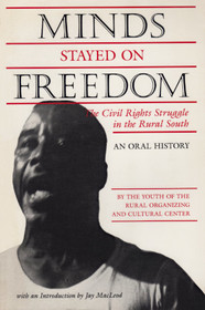 Minds Stayed on Freedom: The Civil Rights Struggle in the Rural South -- An Oral History