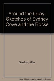 Around the Quay: Sketches of Sydney Cove and Rocks