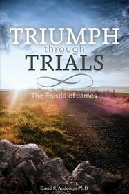 Triumph Through Trials: The Epistle of James