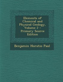 Elements of Chemical and Physical Geology, Volume 2 - Primary Source Edition