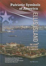 Ellis Island: The Story of a Gateway to America (Patriotic Symbols of America)