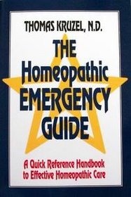 The Homeopathic Emergency Guide: A Quick Reference Guide to Accurate Homeopathic Care