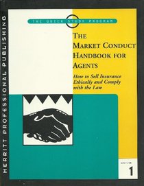 The market conduct handbook for agents: How to sell insurance ethically and comply with the law (The quick study program)