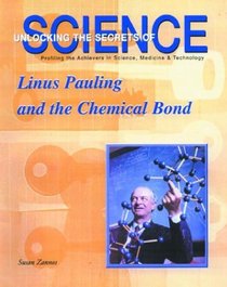 Linus Pauling and the Chemical Bond (Unlocking the Secrets of Science)