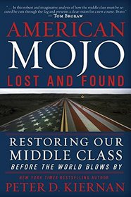 American Mojo: Lost and Found: Restoring our Middle Class Before the World Blows By
