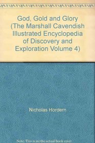 God, Gold and Glory (The Marshall Cavendish Illustrated Encyclopedia of Discovery and Exploration Volume 4)