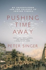Pushing Time Away: My Grandfather and the Tragedy of Jewish Vienna