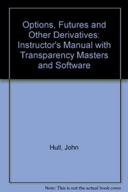 Options, Futures and Other Derivatives: Instructor's Manual with Transparency Masters and Software