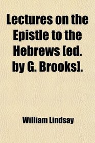 Lectures on the Epistle to the Hebrews [ed. by G. Brooks].