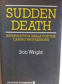 Sudden Death: Intervention Skills for the Caring Professions