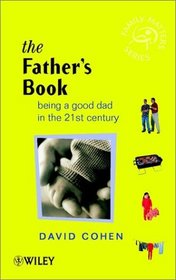 The Fathers Book : Being a Good Dad in the 21st Century (Family Matters)