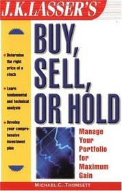 J.K. Lasser's Buy, Sell, or Hold: Manage Your Portfolio for Maximum Gain