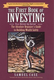 The First Book of Investing, Fully Revised 3rd Edition : The Absolute Beginner's Guide to Building Wealth Safely