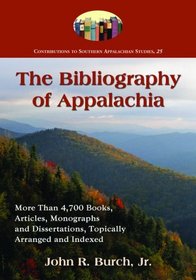 The Bibliography of Appalachia: More Than 4,700 Books, Articles, Monographs and Dissertations, Topically Arranged and Indexed (Contributions to Southern Appalachian Studies)