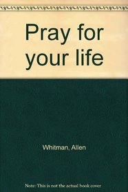 Pray for your life