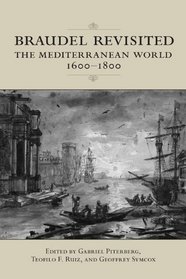 Braudel Revisited: The Mediterranean World 1600-1800 (UCLA Clark Memorial Library Series)