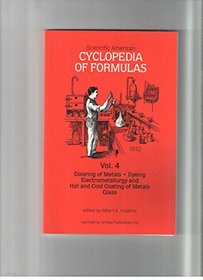 Scientific American Cyclopedia of Formulas Vol. 4: Coloring of Metals, Dyeing, Electrometallurgy and Hot and Cold Coloring of Metals and Glass (volume 4)