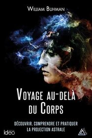 Voyage au-dela du corps: L'Exploration de nos univers interieurs (Adventures Beyond the Body: How to Experience Out-of-Body Travel) (French  Edition)