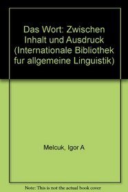 Das Wort: Zwischen Inhalt und Ausdruck (Internationale Bibliothek fur allgemeine Linguistik)