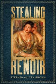 Stealing Renoir: A Mystery Thriller where Art, Crime, and History converge. (Stealing Masterpiece Art Series)