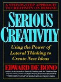 Serious Creativity: Using the Power of Lateral Thinking to Create New Ideas