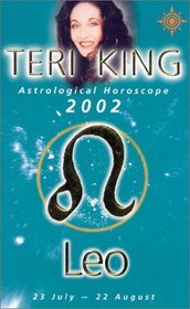 Leo 2002: Teri King's Complete Horoscope for All Those Whose Birthdays Fall Between 23 July and 22 August (Teri King's Astrological Horoscopes for 2002)
