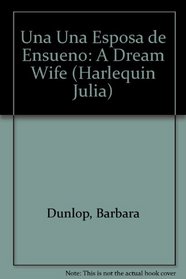 Una Una Esposa De Ensueno: (A Dream Wife) (Harlequin Julia (Spanish)) (Spanish Edition)