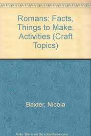 Romans: Facts, Things to Make, Activities (Craft Topics)