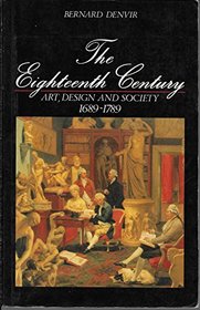 The Eighteenth Century: Art, Design and Society, 1689-1789 (Denvir, Bernard, Documentary History of Taste in Britain.)