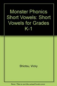Monster Phonics Short Vowels: Short Vowels for Grades K-1 (Monster Phonics)