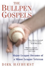 The Bullpen Gospels: A Non-Prospect's Pursuit of the Major Leagues and the Meaning of Life