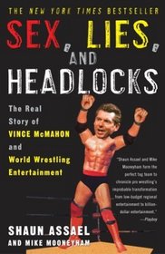 Sex, Lies, and Headlocks : The Real Story of Vince McMahon and World Wrestling Entertainment