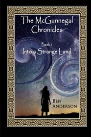 Into a Strange Land (The McGunnegal Chronicles) (Volume 1)