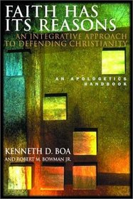 Faith Has Its Reasons : An Integrative Approach to Defending Christianity