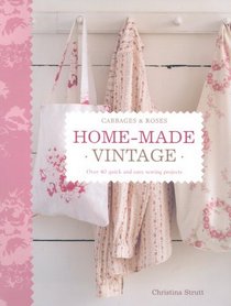 Home Made Vintage: Over 40 Quick and Easy Sewing Projects