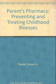 The Parent's Pharmacy: Preventing and Treating Childhood Illnesses