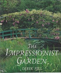 The Impressionist Garden: Ideas and Inspiration from the Gardens and Paintings of the Impressionists