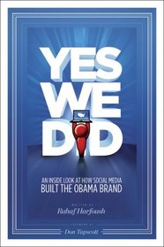 Yes We Did! An inside look at how social media built the Obama brand