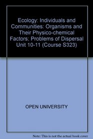 ECOLOGY: INDIVIDUALS AND COMMUNITIES: ORGANISMS AND THEIR PHYSICO-CHEMICAL FACTORS; PROBLEMS OF DISPERSAL (COURSE S323)