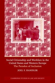 Social Citizenship and Workfare in the United States and Western Europe : The Paradox of Inclusion (Cambridge Studies in Law and Society)