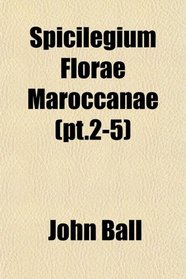 Spicilegium Florae Maroccanae (pt.2-5)