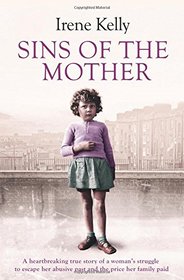 Sins of the Mother: A Heartbreaking True Story of a Woman's Struggle to Escape Her Past and the Price Her Family Paid
