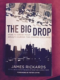 The Big Drop: How To Grow Your Wealth During the Coming Collapse