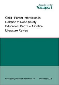 Child - Parent Interaction in Relation to Road Safety Education: Critical Literature Review Pt.1 (Road Safety Research Report)