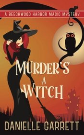 Murder's a Witch: A Beechwood Harbor Magic Mystery (Beechwood Harbor Magic Mysteries) (Volume 1)