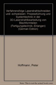Verfahrensfolge Laserstrahlschneiden und -schweissen: Prozessfuhrung und Systemtechnik in der 3D-Laserstrahlbearbeitung von Blechformteilen (Fertigungstechnik--Erlangen) (German Edition)